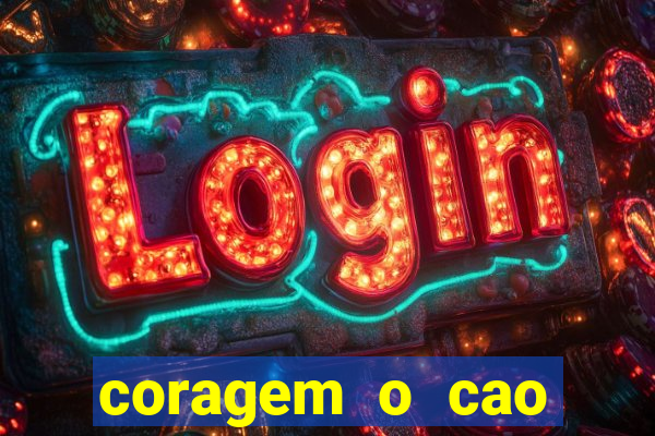 coragem o cao covarde assistir